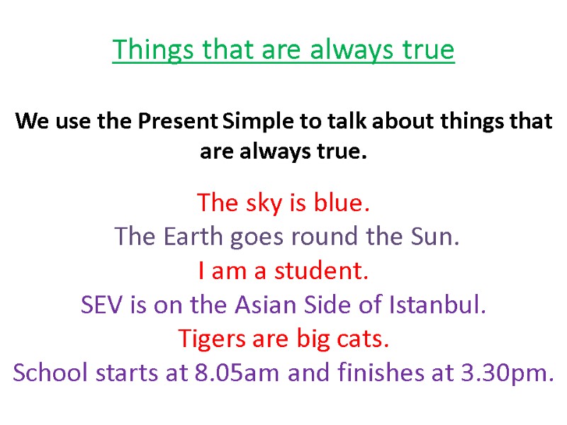 Things that are always true  We use the Present Simple to talk about